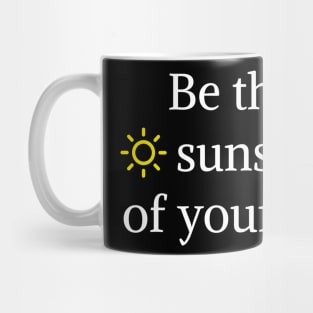 Be the sunshine of your life Mug